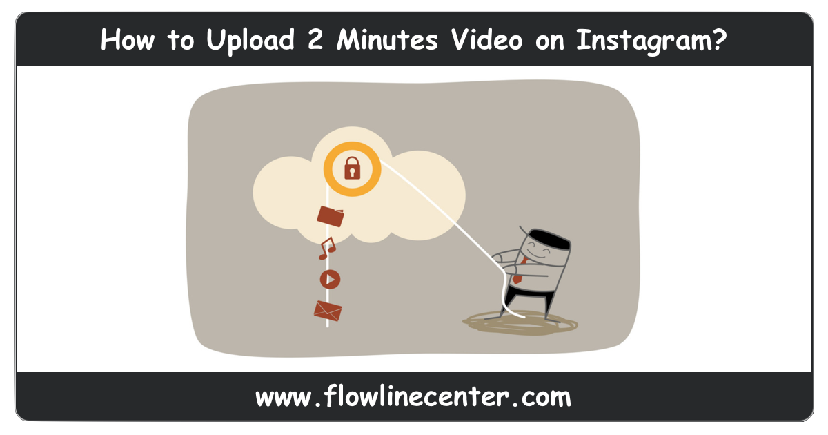 How to Upload 2 Minutes Video on Instagram